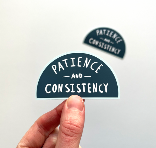 Patience and Consistency Sticker