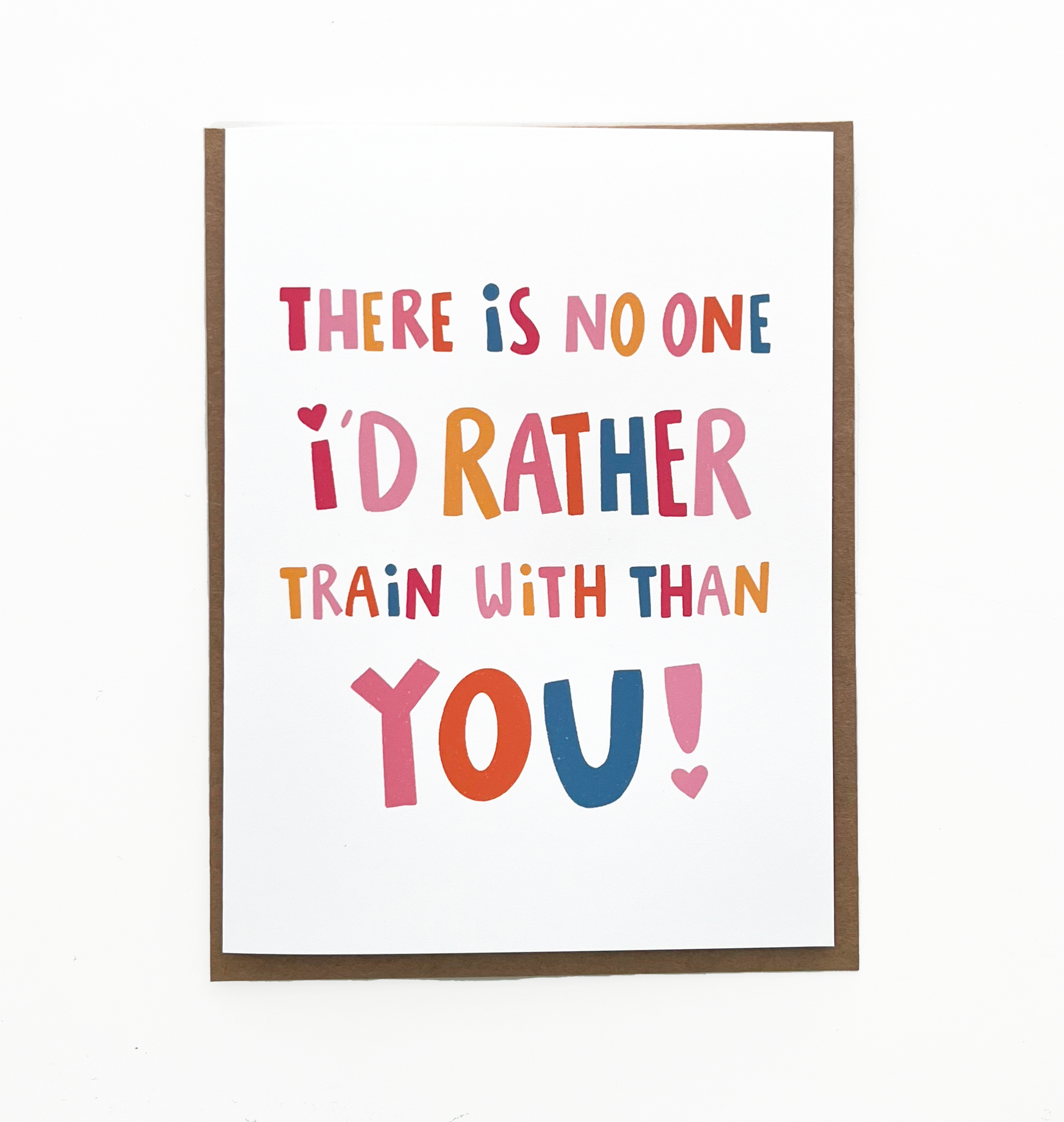 greeting card with colorful block text that says there is no one i'd rather train with than you